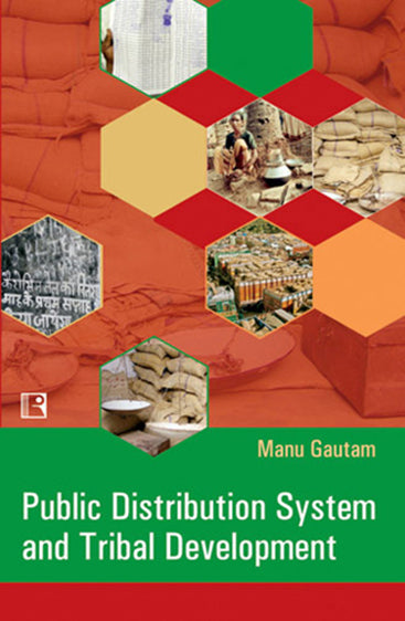 PUBLIC DISTRIBUTION SYSTEM AND TRIBAL DEVELOPMENT: A Study of Western Tribal Belt of Madhya Pradesh