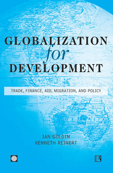 GLOBALIZATION FOR DEVELOPMENT: Trade, Finance, Aid, Migration, and Policy