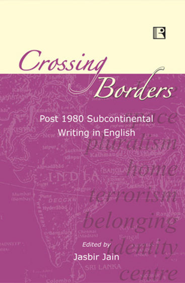 CROSSING BORDERS: Post 1980 Subcontinental Writing in English
