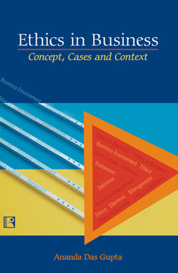 ETHICS IN BUSINESS: Concept, Cases and Context