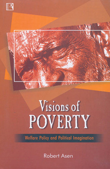 VISIONS OF POVERTY: Welfare Policy and Political Imagination
