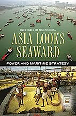 Asia Looks Seaward: Power and Maritime Strategy