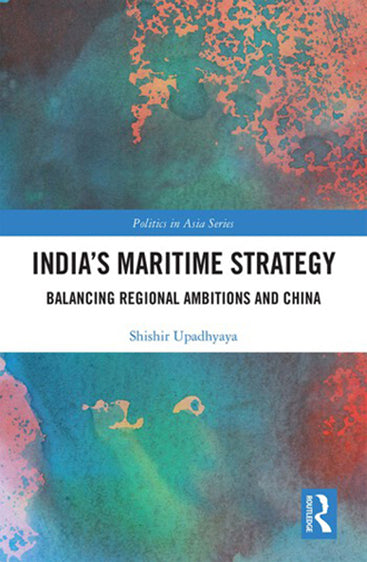 India's Maritime Strategy: Balancing Regional Ambitions and China