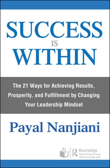 Success is Within: The 21 Ways for Achieving Results, Prosperity, and Fulfillment by Changing Your Leadership Mindset