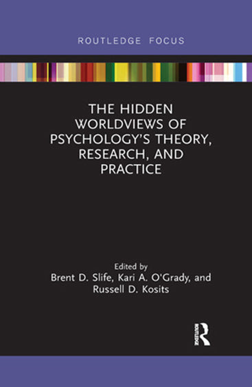 The Hidden Worldviews of Psychology's Theory, Research, And Practice