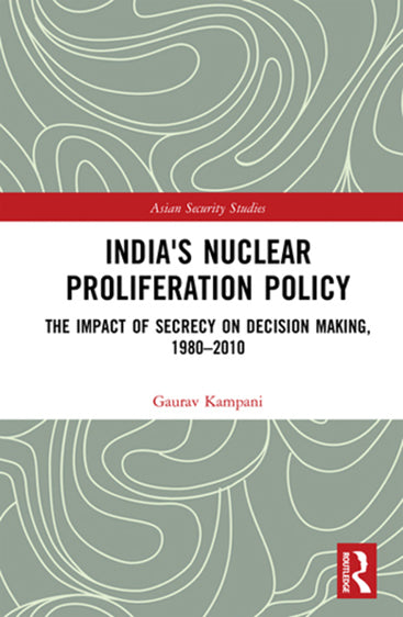 India's Nuclear Proliferation Policy: The Impact of Secrecy on Decision Making, 1980-2010