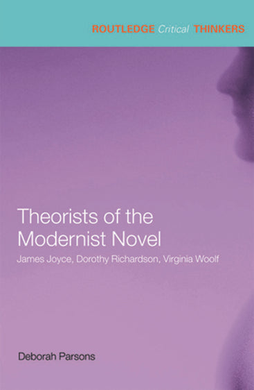 Theorists of the Modernist Novel: James Joyce, Dorothy Richardson, Virginia Woolf