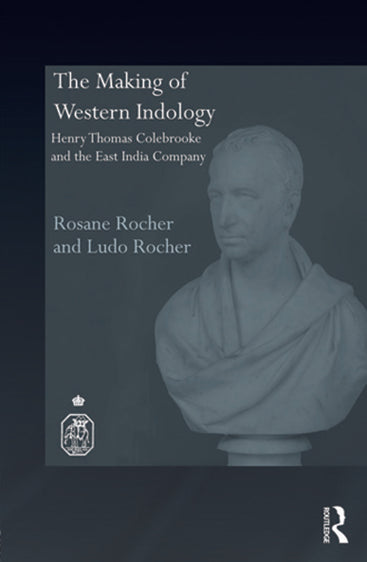 The Making of Western Indology: Henry Thomas Colebrooke and the East India Company