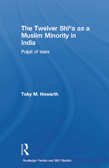 The Twelwer Shi`a as a Muslim Minority in India: Pulpit of Tears