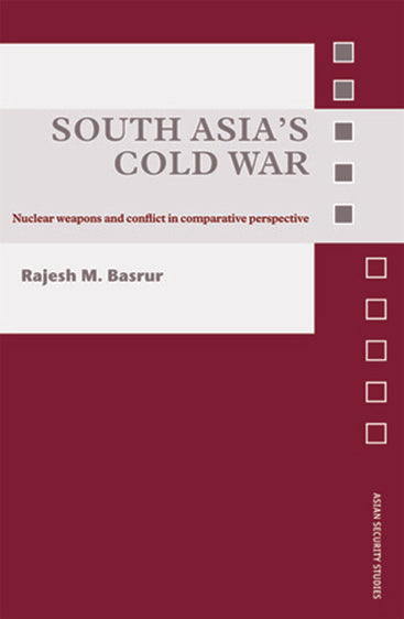 South Asia`s Cold war: Nuclear Weapons and Conflict in Comparative Perspective