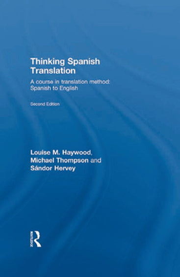 Thinking Spanish Translation: A Course in Translation Method: Spanish to English (Second Edition)