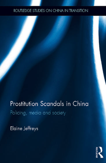 Prostitution Scandals in China: Policing, Media and Society