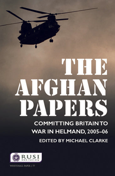 The Afghan Papers: Connitting Britain to War in Helmand, 2005-06