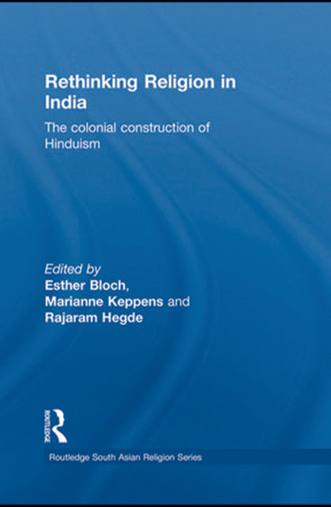 Rethinking Religion in India: The Colonial Construction of Hinduism