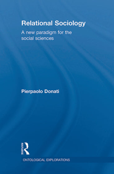 Relational Sociology: A New Paradigm for the Social Sciences