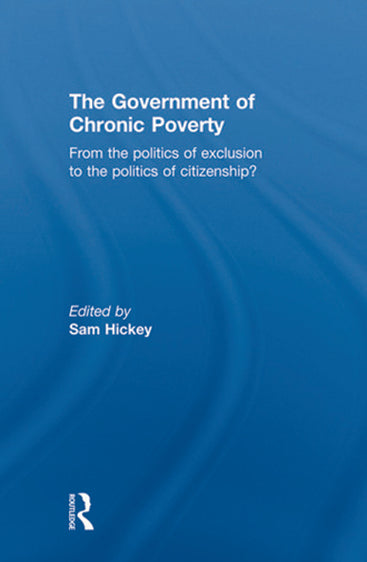 The Government of Chronic Poverty: From the Politics of Exclusion to the Politics of Citizenship?