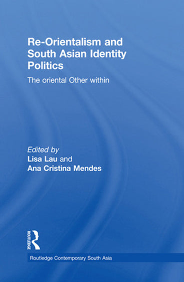 Re-Orientalism and South Asian Identity Politics: The Oriental Othe Within