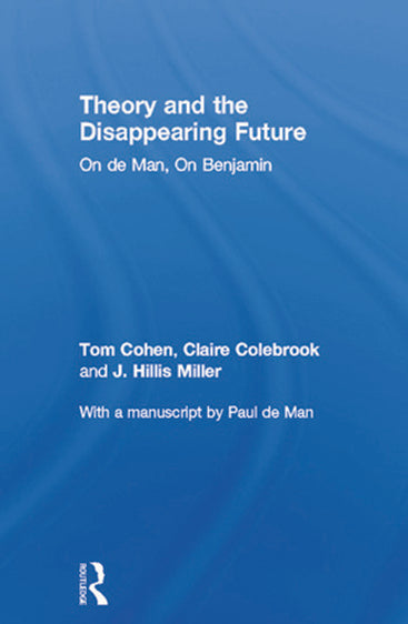 Theory and the Disappearing Future: On de Man, On Benjamin