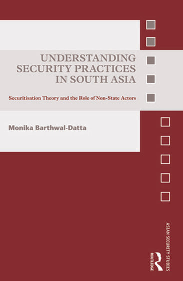Understanding Security Practices in South Asia: Securitization Theory and the Role of Non-State Actors