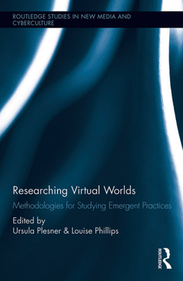 Researching Virtual Worlds: Methodologies for Studying Emergent Practices