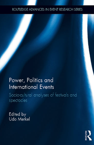 Power, Politics and International Events: Socio-Cultural Analyses of Festivals and Spectacles