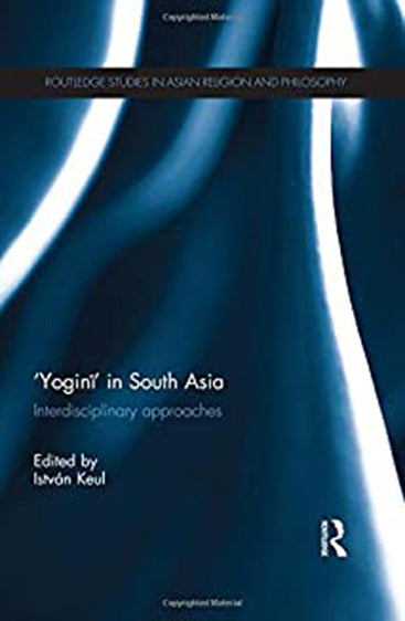 Yogini in South Asia: Interdisciplinary Approaches