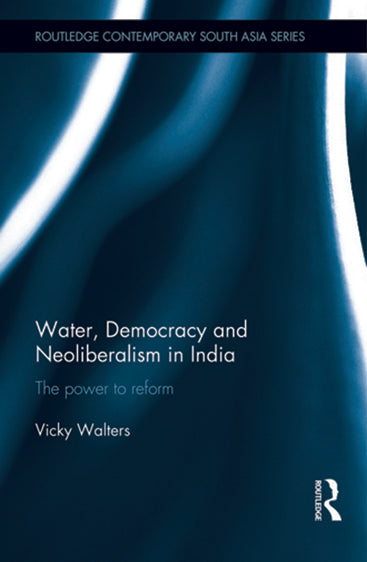 Water, Democracy and Neoliberalism In India: The Power to Reform