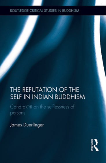 The Refutation of the Self in Indian Buddhism: Candrakirti on the Selflessness of Persons