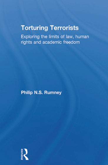 Torturing Terrorists: Exploring the Limits of Law, Human Rights and Academic Freedom