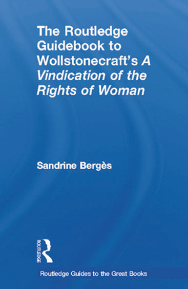 The Routledge Guidebook to Wollstonecraft`s a Vindication of the Rights of Woman