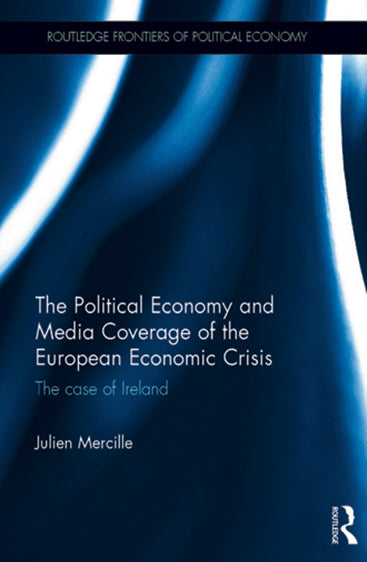 The Political Economy and Media Coverage of The European Economic Crisis: The Case of Ireland