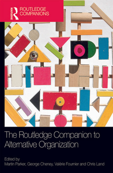 The Routledge Companion to Alternative Organization