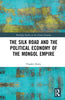 The Silk Road and the Political Economy of the Mongol Empire thumbnail 1