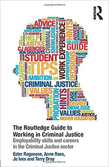 The Routledge Guide to Working in Criminal Justice : Employability Skills and Careers in the Criminal Justice Sector