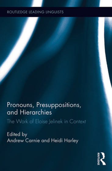 Pronouns, Presuppositions, and Hierarchies: The Work of Eloise Jelinek in Context