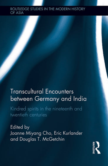 Transcultural Encounters Between Germany and India: Kindred Spirits in the Nineteen and Twentieth Centuries