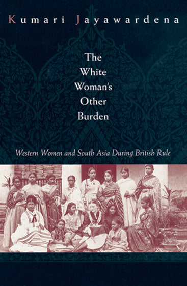 The White Woman`s Other Burden: Western Women and South Asia During British Rule