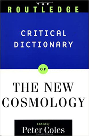 The Routledge Critical Dictionary of the New Cosmology