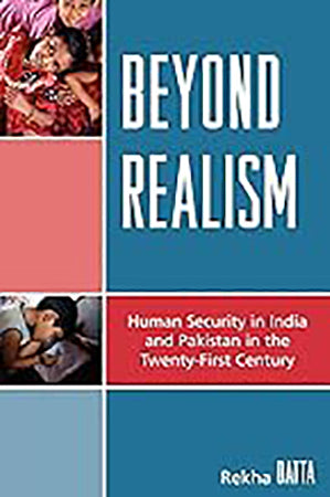 Beyond Realism : Human Security in India & Pakistan in the 21st Century