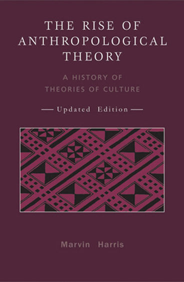 RISE OF ANTHROPOLOGICAL THEORY: A History of Theories of Culture (Updated Edition)