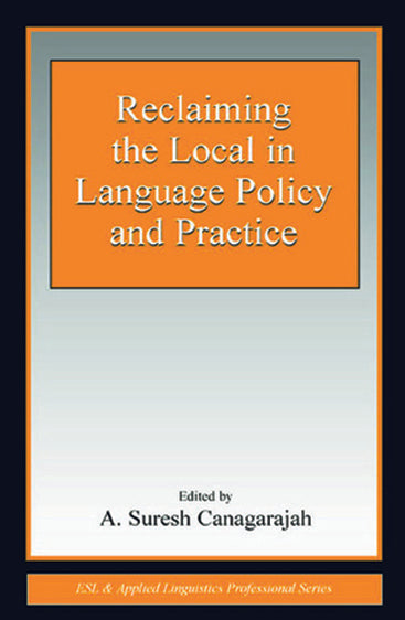 Reclaiming The Local In Language Policy and Practice