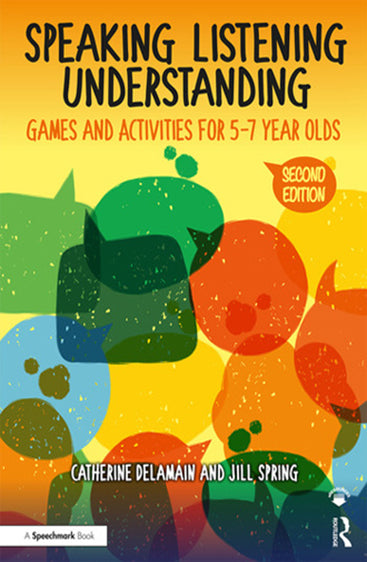 Speaking Listening and Understanding: Games and Activities for 5-7 Years Olds, 2nd Ed