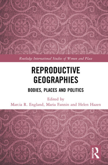Reproductive Geographies: Bodies, Places and Politics