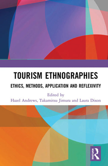 Tourism Ethnographies: Ethics, Methods, Applications and Reflexivity