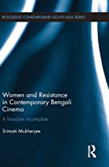 Women and Resistance in Contemporary Bengali Cinema: A Freedom Incomplete