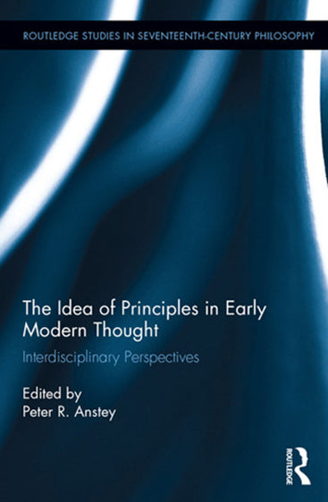 The Idea of Principles in Early Modern Thought: Interdisciplinary Perspectives