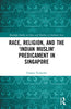 Race, Religion, and the 'Indian Muslim' Predicament in Singapore thumbnail 1