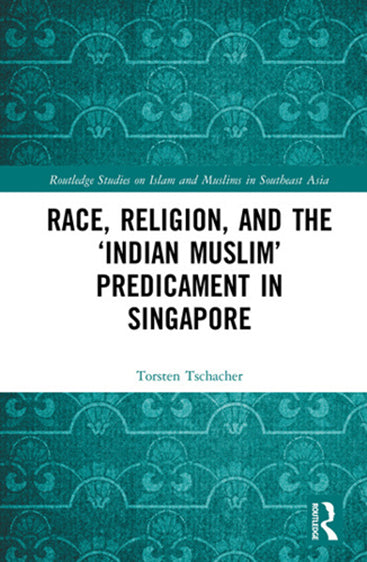 Race, Religion, and the 'Indian Muslim' Predicament in Singapore