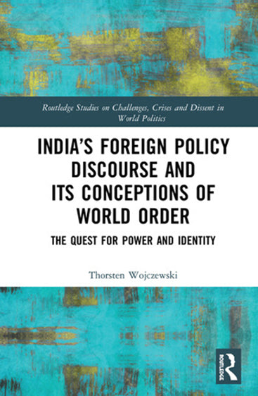 India's Foreign Policy Discourse and Its Conceptions of World Order: The Quest For Power and Identity