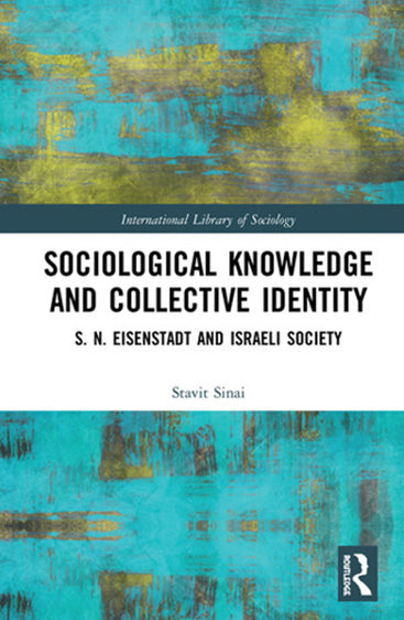 Sociological Knowledge and Collective Identity: S. N. Eisenstadt and Israili Society